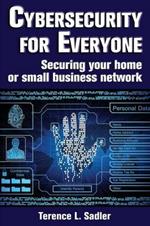 Cybersecurity for Everyone: Securing Your Home or Small Business Network