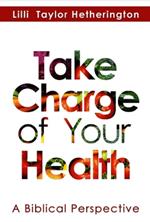 Take Charge of Your Health: A Biblical Perspective