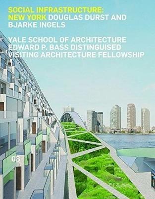 Social infrastructure: New York. Ediz. illustrata - Douglas Durst,Bjarke Ingels - copertina