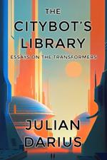 The Citybot's Library: Essays on the Transformers