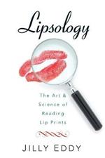 Lipsology: The Art & Science of Reading Lip Prints