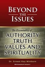 Beyond The Issues: The Essentiality of Authority, Truth, Values and Spirituality