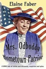 Mrs. Odboddy Hometown Patriot: A WWII tale of chicks and chicanery, suspicion and spies
