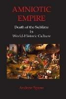 Amniotic Empire: Death of the Sublime in World-Historic Culture