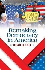 Remaking Democracy in America