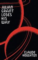 Julian Grant Loses His Way (Valancourt 20th Century Classics)