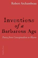 Inventions of a Barbarous Age: Poetry from Conceptualism to Rhyme