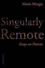 Singularly Remote: Essays on Poetries