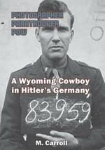 Photographer, Paratrooper, POW: A Wyoming Cowboy in Hitler's Germany