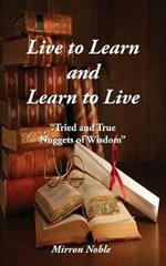 Live to Learn and Learn to Live: Tried and True Nuggets of Wisdom