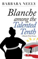 Blanche Among the Talented Tenth: A Blanche White Mystery