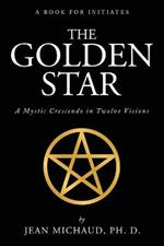 The Golden Star: A Mystic Crescendo in Twelve Visions