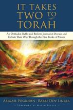 It Takes Two to Torah: A Modern, Lively Discussion about the Five Books of Moses: An Orthodox Rabbi and Reform Journalist Discuss and Debate Their Way Through the Five Books of Moses