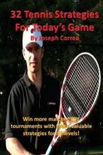32 Tennis Strategies for Today's Game: The 32 Most Valuable Tennis Strategies You Will Ever Learn!