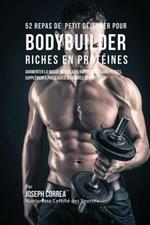 52 Repas de Petit Dejeuner pour Bodybuilder Riches en Proteines: Augmenter la masse musculaire rapidement, sans pilules, supplements proteiques, ou barres de proteines