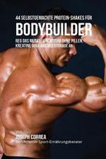 44 Selbstgemachte Protein-Shakes fur Bodybuilder: Muskelwachstum ohne Pillen, Kreatine oder Anabole Steroide an