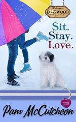 Sit. Stay. Love.: A Dogwood Sweet Romantic Comedy