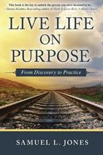 Live Life on Purpose: From Discovery to Practice