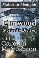 Malice in Memphis: Elmwood: Stories to Die For