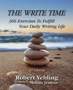 The Write Time: 366 Exercises to Fulfill Your Daily Writing Life; 2nd Edition