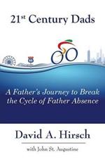 21st Century Dads: A Father's Journey to Break the Cycle of Father Absence