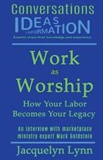 Work as Worship: How Your Labor Becomes Your Legacy