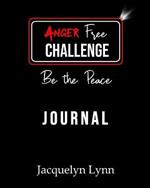 Anger Free Challenge Journal: Be the Peace