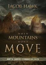 When Mountains Won't Move: How to Survive a Struggling Faith