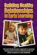 Building Healthy Relationships in Early Learning: Macomb Family Services' approach to nurturing development of social emotional health and school readiness in early childhood