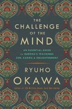 The Challenge of the Mind: An Essential Guide to Buddha's Teachings: Zen, Karma, and Enlightenment