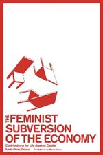 The Feminist Subversion of the Economy: Contributions for a Dignified Life Against Capital