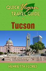 Quick Vegan Travel Guide to Tucson