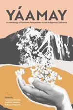 Y?amay: An Anthology of Feminine Perspectives Across Indigenous California