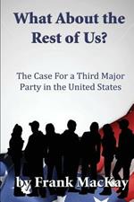 What about the Rest of Us: The Case for a Third Major Party in the United States