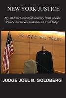 New York Justice: My 40-Year Courtroom Journey from Rookie Prosecutor to Veteran Criminal Trial Judge