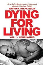 Dying for a Living: Sins & Confessions of a Hollywood Villain & Libertine Patriot