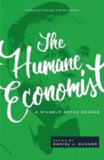 The Humane Economist: A Wilhelm Roepke Reader