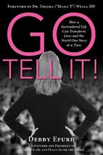 Go Tell It!: How a Surrendered Life Can Transform Lives and the World One Story at a Time