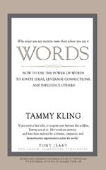 Words: How To Use the Power of Words to Ignite Ideas, Leverage Connections, and Influence Others