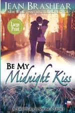 Be My Midnight Kiss (Large Print Edition): A Sweetgrass Springs Story