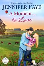 A Moment To Love: A Cowboy Small Town Romance