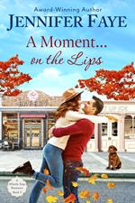 A Moment on the Lips: An Enemies to Lovers Small Town Romance