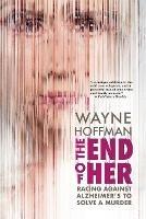 The End of Her: Racing Against Alzheimer's to Solve a Murder