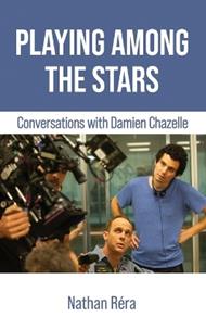 Playing Among the Stars: Conversations with Damien Chazelle