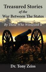 Treasured Stories of the War Between The States By Those Who Witnessed It