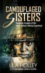 Camouflaged Sisters: Revealing Struggles of the Black Woman's Military Experience