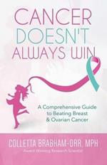 Cancer Doesn't Always Win: A Comprehensive Guide to Beating Breast & Ovarian Cancer