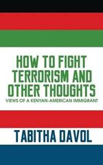 How to Fight Terrorism and Other Thoughts: Views of a Kenyan-American Immigrant