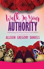 Walk in Your Authority: Unleashing the Divine Power From Within