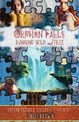 Orphan Falls: Part One: Running Wild and Free: Part One - J Nell Brown -  Libro in lingua inglese - Rogue Reads, LLC - Orphan Falls| Feltrinelli